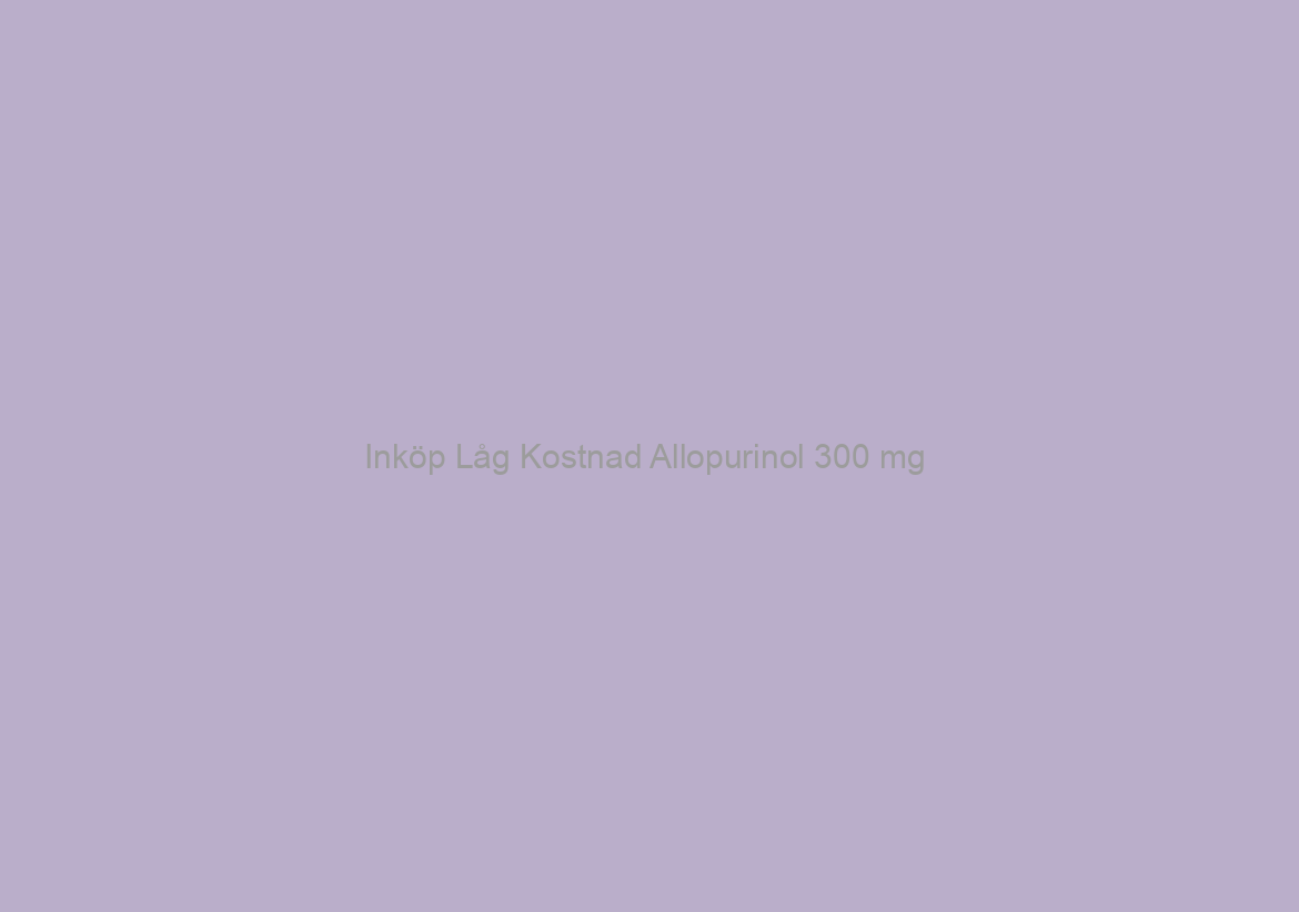 Inköp Låg Kostnad Allopurinol 300 mg / Bästa kvalitet och låga priser